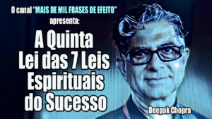 A Quinta Lei das 7 Leis Espirituais do Sucesso Deepak Chopra 300x169 - A Quinta Lei das 7 Leis Espirituais do Sucesso - Deepak Chopra